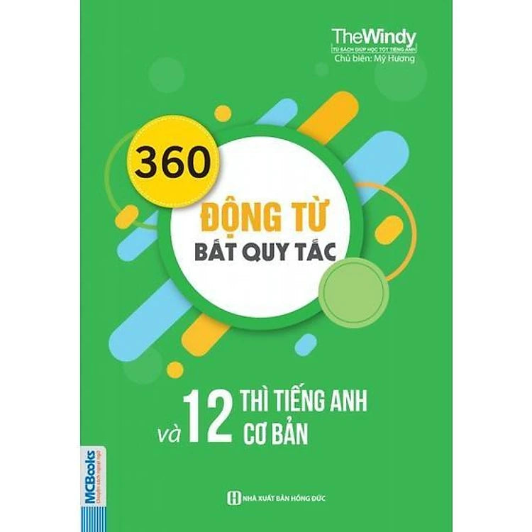 360 Động Từ Bất Quy Tắc Và 12 Thì Tiếng Anh Cơ Bản