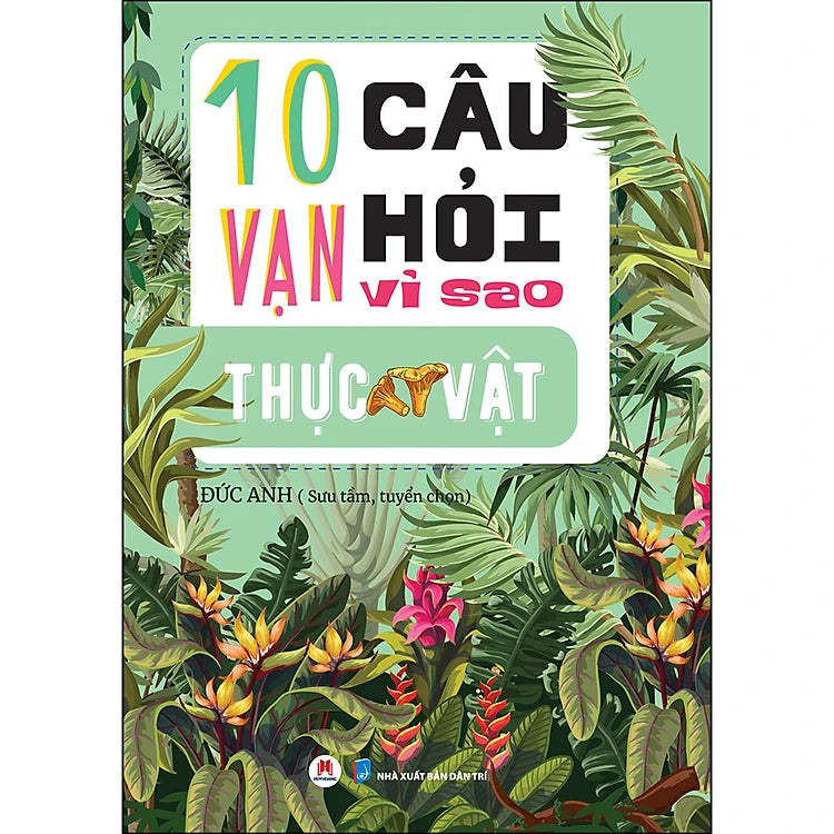10 Vạn Câu Hỏi Vì Sao? - Thực Vật