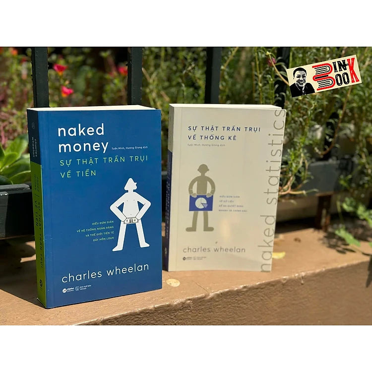 Combo Sự Thật Trần Trụi Về Tiền - Hiểu Đơn Giản Hệ Thống Ngân Hàng & Thế Giới Tiền Tệ Đầy Hỗn Loạn + Sự Thật Trần Trụi Về Thống Kê (Charles Wheelan)