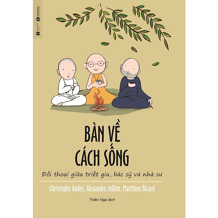 Bàn Về Cách Sống - Đối Thoại Giữa Triết Gia, Bác Sỹ Và Nhà Sư (Bìa mềm)