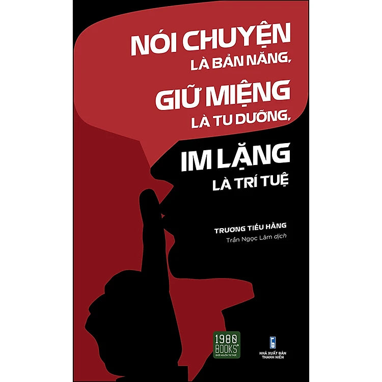 Nói Chuyện Là Bản Năng, Giữ Miệng Là Tu Dưỡng, Im Lặng Là Trí Tuệ - Trương Tiểu Hằng